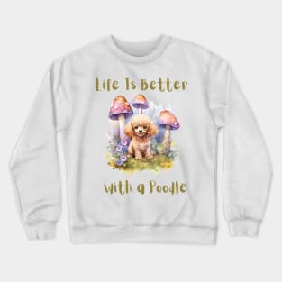 Life is better with a poodle Crewneck Sweatshirt